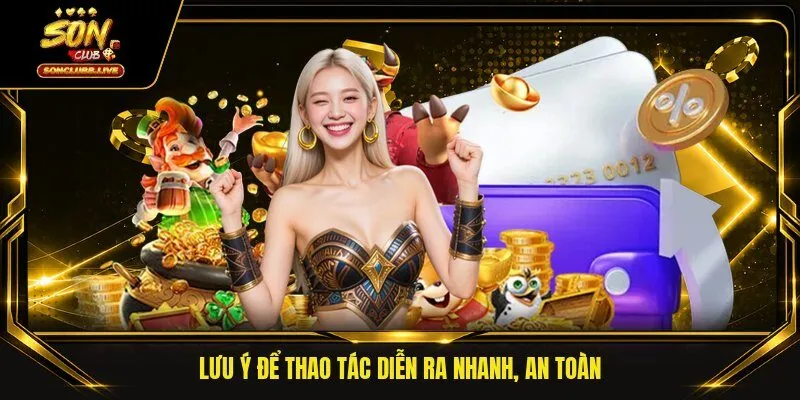 Lưu ý để thao tác diễn ra nhanh, an toàn